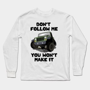 Don't Follow Me You Won't Make It Long Sleeve T-Shirt